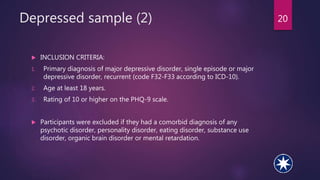 Depressed sample (2) 20
 INCLUSION CRITERIA:
1. Primary diagnosis of major depressive disorder, single episode or major
d...