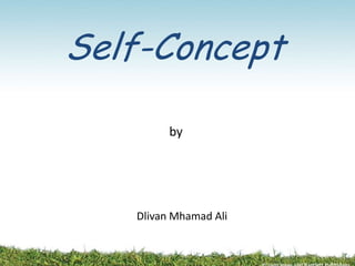 Self-Concept
Dlivan Mhamad Ali
by
 