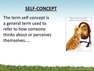 SELF-CONCEPT
.
The term self-concept is
a general term used to
refer to how someone
thinks about or perceives
themselves…..
 