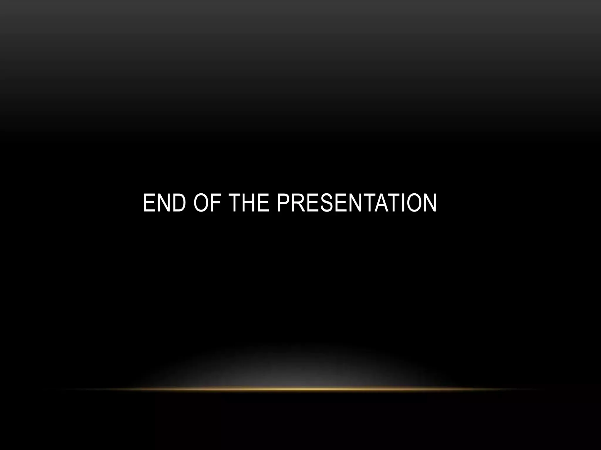 END OF THE PRESENTATION
 