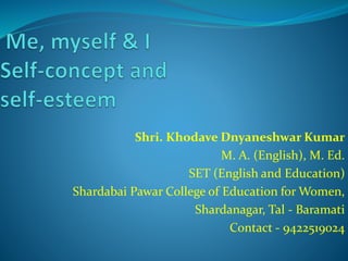 Shri. Khodave Dnyaneshwar Kumar
M. A. (English), M. Ed.
SET (English and Education)
Shardabai Pawar College of Education for Women,
Shardanagar, Tal - Baramati
Contact - 9422519024
 