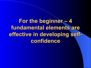 For the beginner – 4 fundamental elements are effective in developing self-confidence 