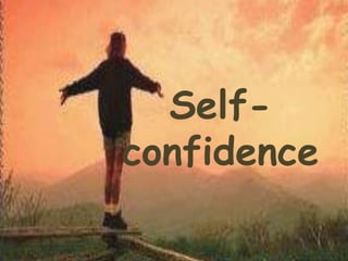 Self-
confidence
 