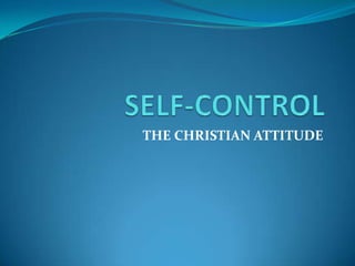 SELF-CONTROL THE CHRISTIAN ATTITUDE 