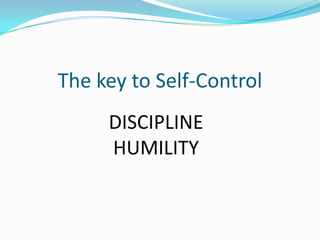 The key to Self-ControlDISCIPLINEHUMILITY