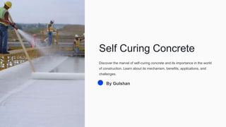 Self Curing Concrete
Discover the marvel of self-curing concrete and its importance in the world
of construction. Learn about its mechanism, benefits, applications, and
challenges.
By Gulshan
 