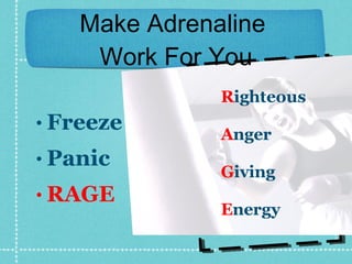 Make Adrenaline  Work For You Freeze Panic RAGE R ighteous A nger G iving E nergy 