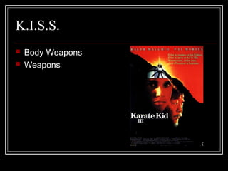 K.I.S.S.
 Body Weapons
 Weapons
 