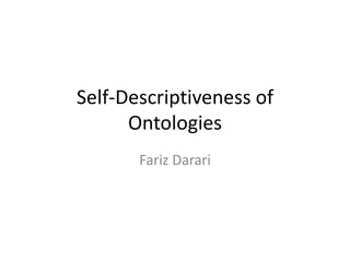 Self-Descriptiveness of
      Ontologies
       Fariz Darari
 