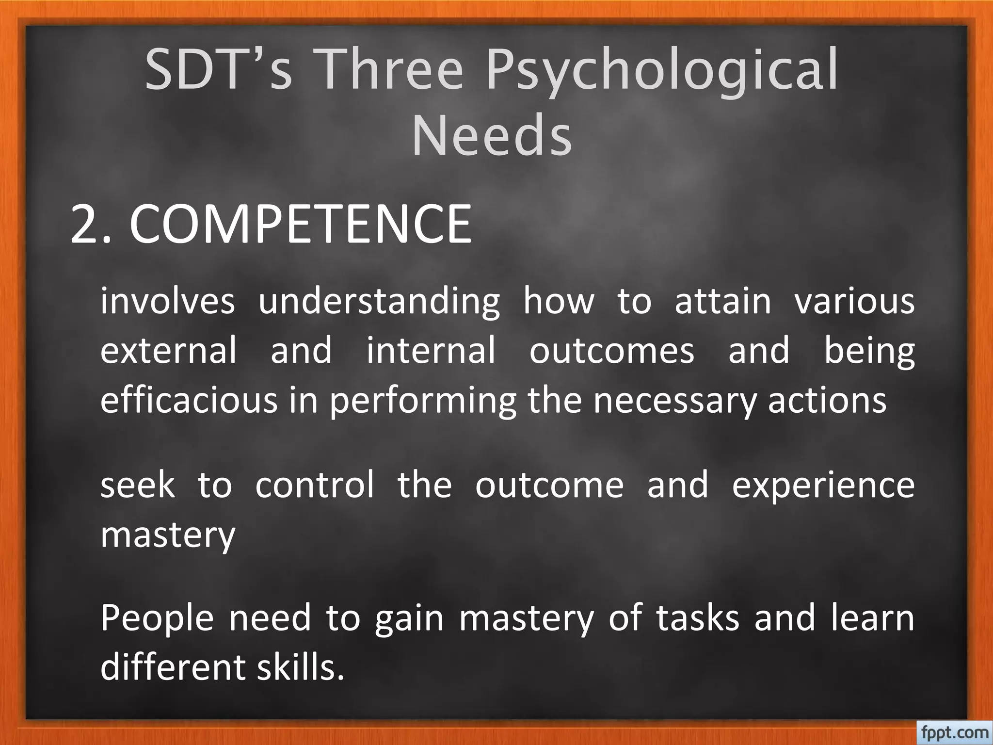 2. COMPETENCE
seek to control the outcome and experience
mastery
SDT’s Three Psychological
Needs
People need to gain mastery of tasks and learn
different skills.
involves understanding how to attain various
external and internal outcomes and being
efficacious in performing the necessary actions
 