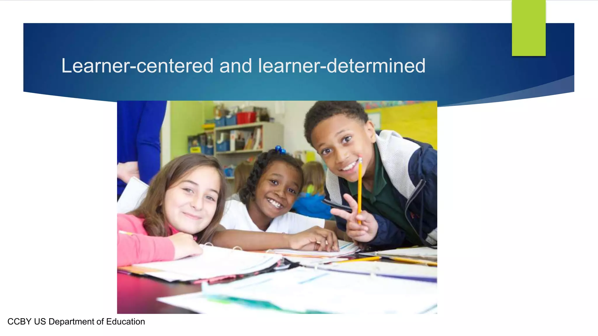 Learner-centered and learner-determined
CCBY US Department of Education
 