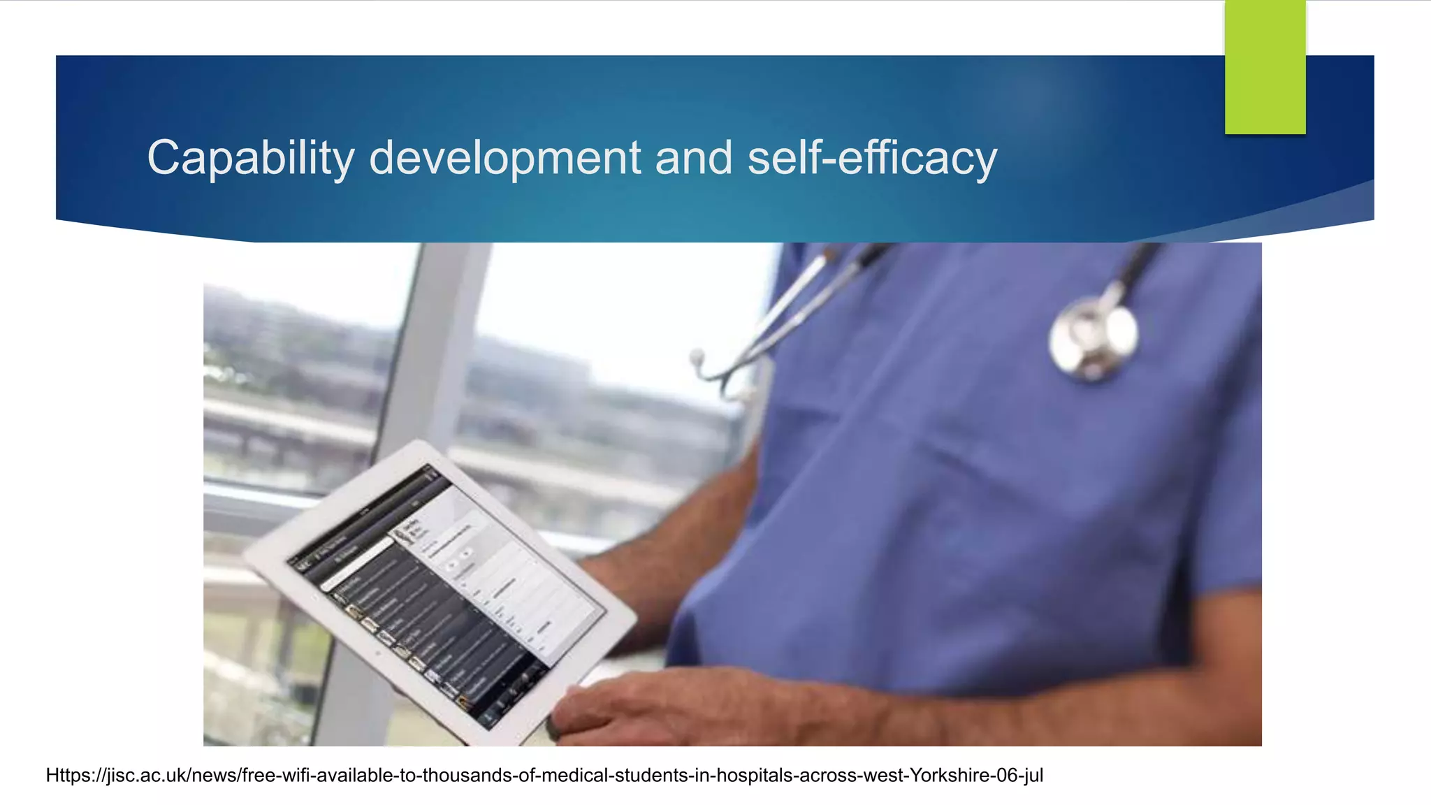 Capability development and self-efficacy
Https://jisc.ac.uk/news/free-wifi-available-to-thousands-of-medical-students-in-hospitals-across-west-Yorkshire-06-jul
 