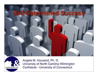 Self-Determined Success
Angela M. Housand, Ph. D.
University of North Carolina Wilmington
Confratute - University of Connecticut
 