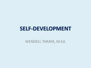 SELF-DEVELOPMENT
WENDELL TARAYA, M.Ed.
 