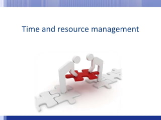 Time and resource management