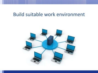 Build suitable work environment