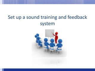 Set up a sound training and feedback system