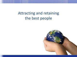 Attracting and retaining the best people