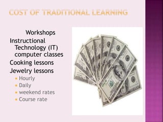 Workshops
Instructional
Technology (IT)
computer classes
Cooking lessons
Jewelry lessons
 Hourly
 Daily
 weekend rates
 Course rate
.
 