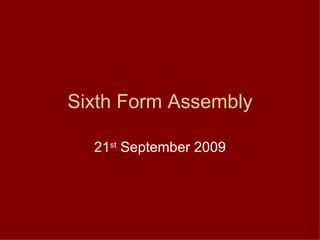 Sixth Form Assembly 21 st  September 2009 