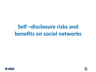 Self –disclosure risks and
benefits on social networks
 