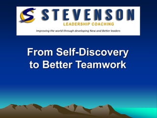 From Self-Discovery
to Better Teamwork
 