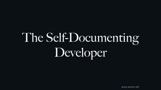 @mlteal | #WCPHX | 2020
The Self-Documenting
Developer
 