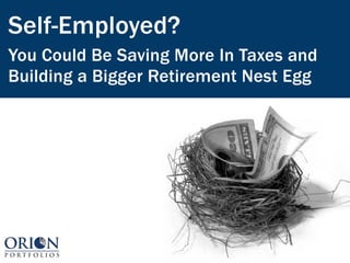 Self-Employed?
You Could Be Saving More In Taxes and
Building a Bigger Retirement Nest Egg
 