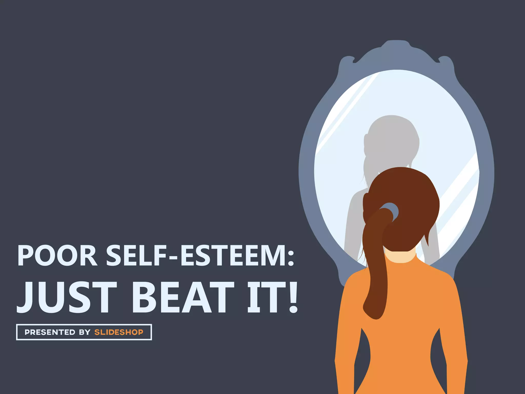 POOR SELF-ESTEEM:
JUST BEAT IT!
 