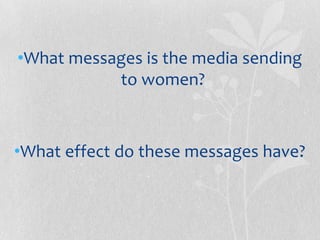What messages is the media sending to men?What effect do these messages have?