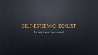 SELF-ESTEEM CHECKLIST
FOR PRESCHOOLERS (AND PARENTS!)
 