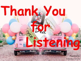 Thank You
for
Listening
Prepared by:
Evelyn Joyce Erracho