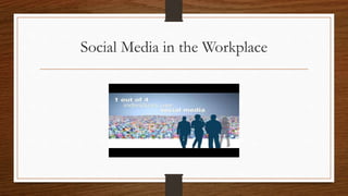 Social Media in the Workplace
 
