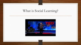 What is Social Learning?
 