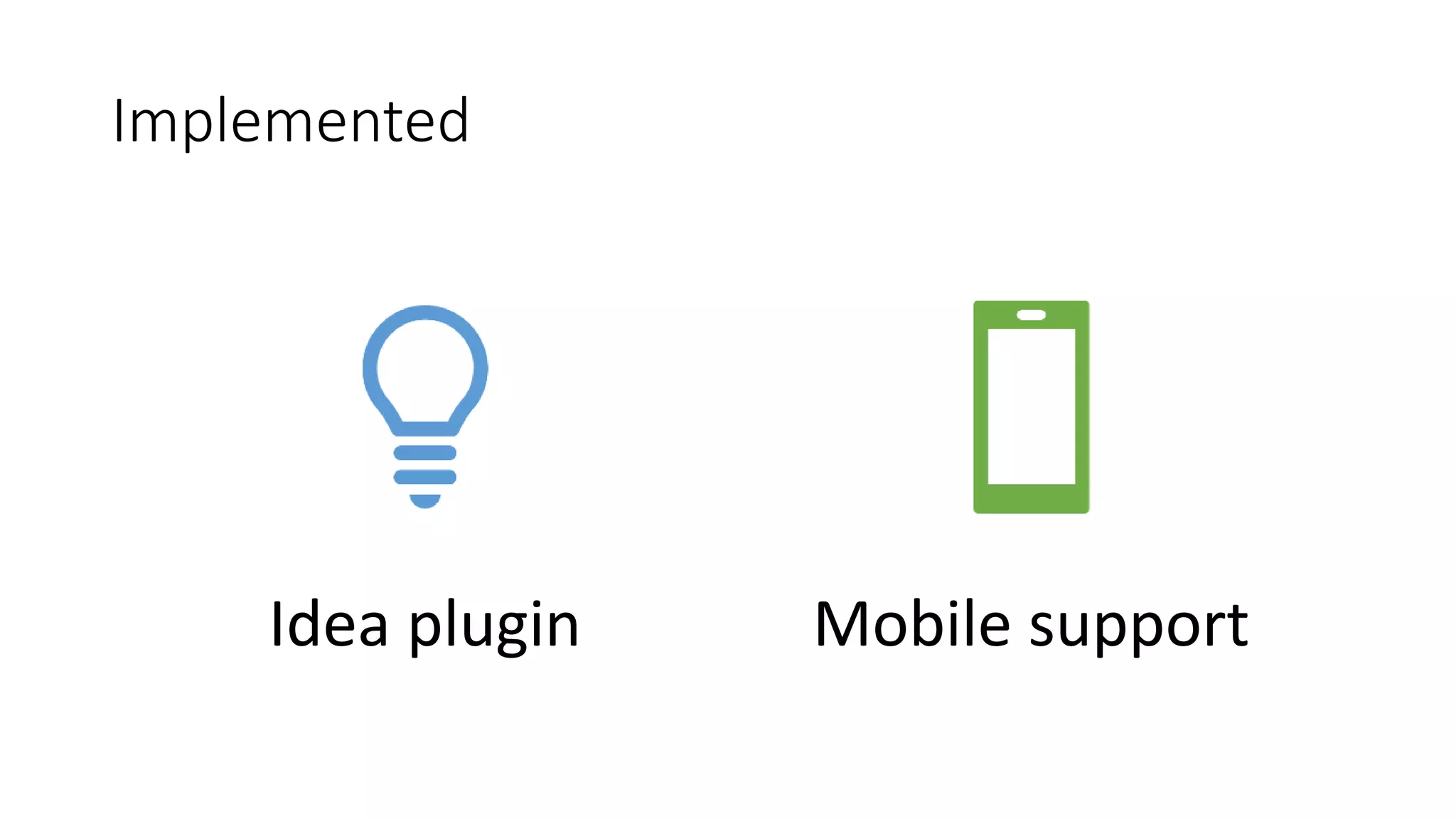 Implemented
Idea plugin Mobile support
 