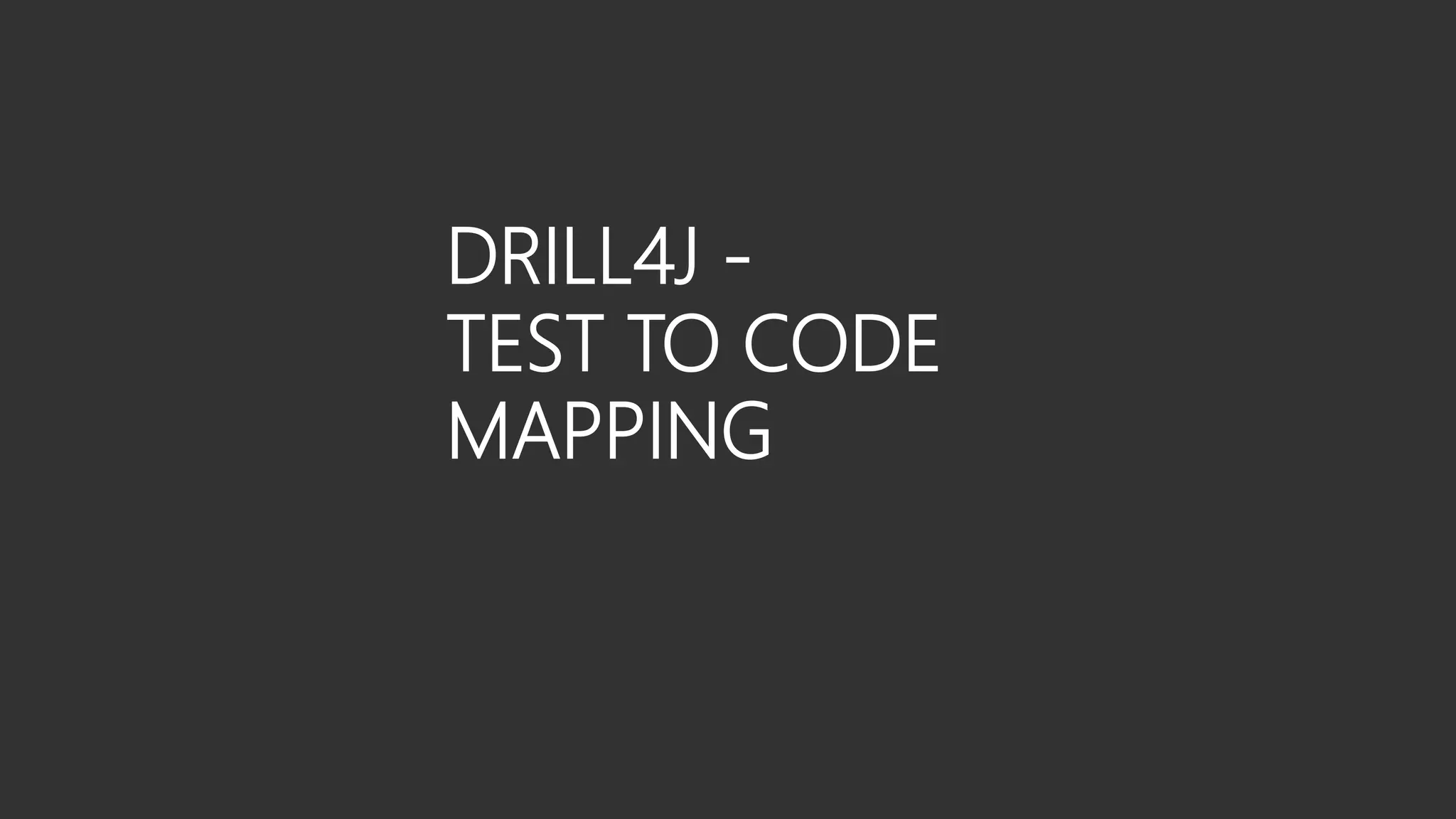 DRILL4J -
TEST TO CODE
MAPPING
 