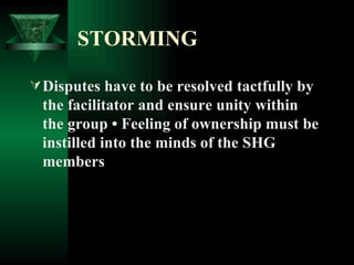 STORMING <ul><li>Disputes have to be resolved tactfully by the facilitator and ensure unity within the group • Feeling of ...