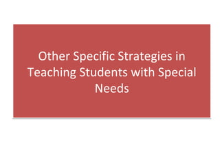 Other Specific Strategies in Teaching Students with Special Needs 