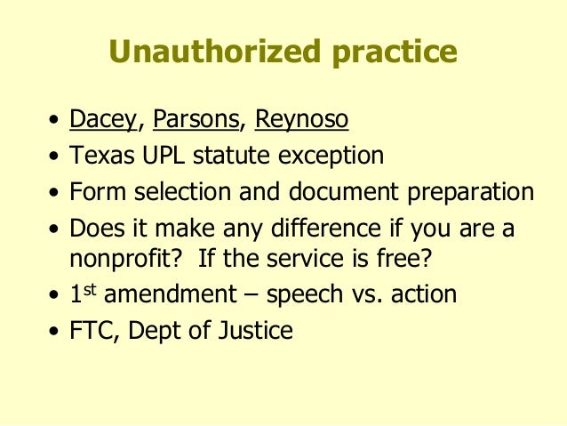 unauthorized practice of law The texas court in unauthorized practice of law v parsons tech inc, 179 f 3d 956 (5 th cir 1999) found that parson’s technology, dba quicken family law, was practicing the unauthorized practice of law by providing legal templates. unauthorized practice of law The texas court in unauthorized practice of law v parsons tech inc, 179 f 3d 956 (5 th cir 1999) found that parson’s technology, dba quicken family law, was practicing the unauthorized practice of law by providing legal templates.