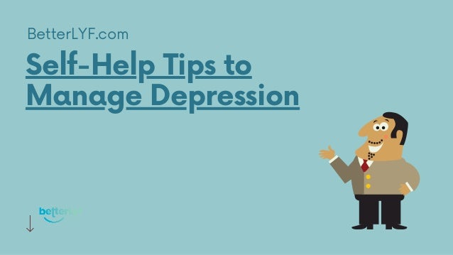 Self-Help Tips to
Manage Depression
BetterLYF.com
 