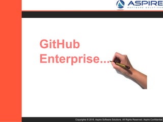 Copyrights © 2015. Aspire Software Solutions. All Rights Reserved. Aspire Confidential.
GitHub
Enterprise...
 