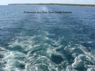 PI Exercise, Any Other Good Quality Exercise

 