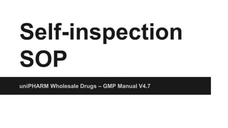 Self-inspection
SOP
uniPHARM Wholesale Drugs – GMP Manual V4.7
 