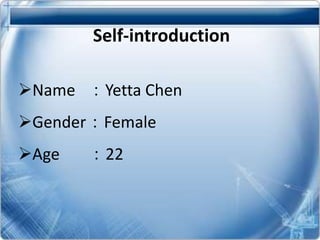 Self-introduction
Name ：Yetta Chen

Gender：Female
Age

：22

 