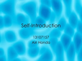 Self-Introduction 13107157 Airi Honda 