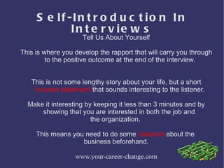 Self-Introduction In Interviews Tell Us About Yourself This is where you develop the rapport that will carry you through t...