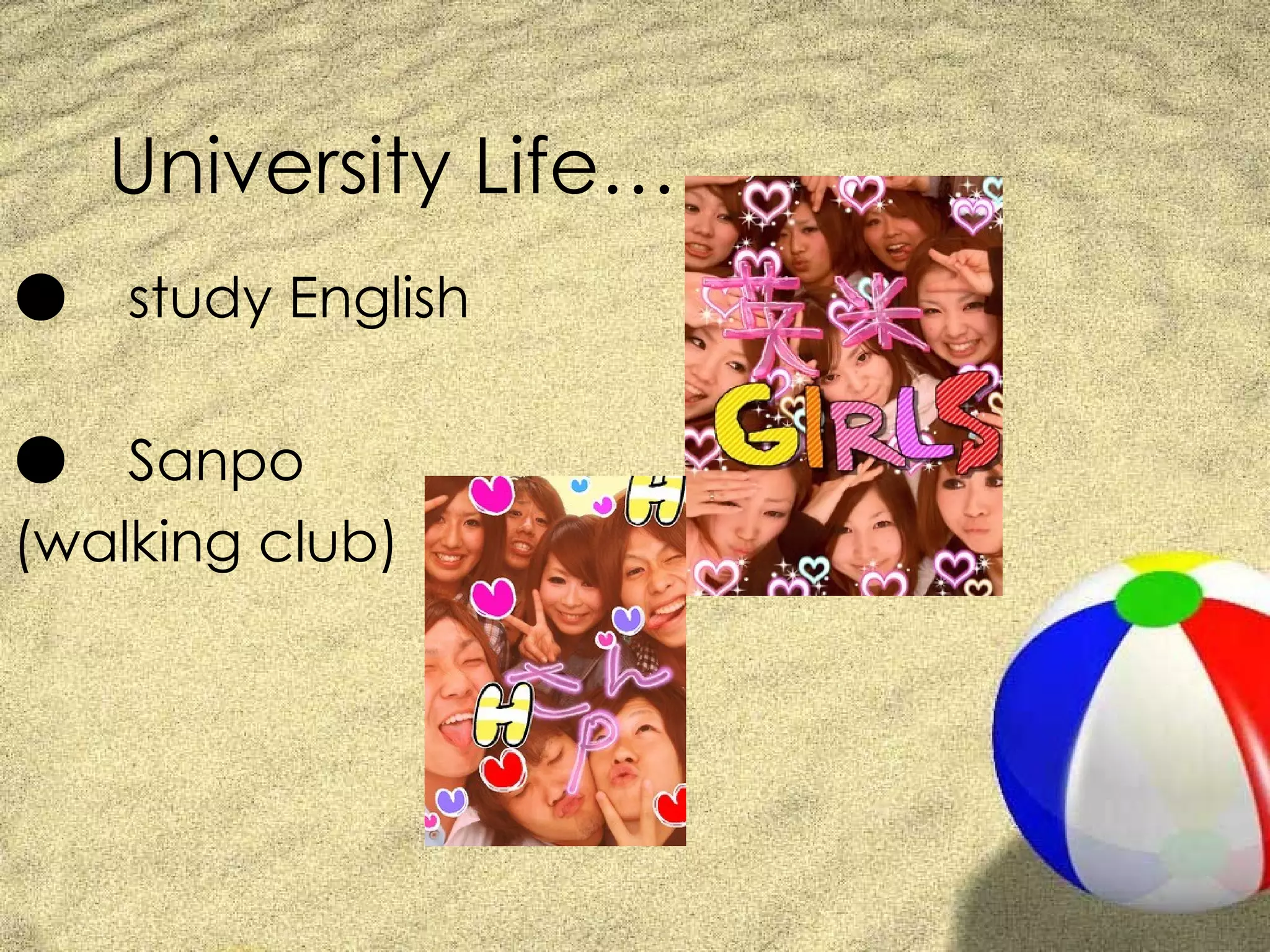 University Life… ● 　 study English ● 　 Sanpo  (walking club) 
