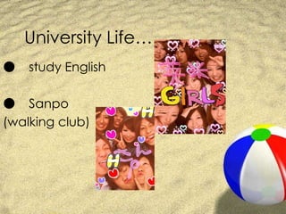 University Life… ● 　 study English ● 　 Sanpo  (walking club) 