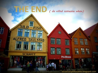 THE END ( do «find someone who»)
terceroespiritusanto.blogspot.com