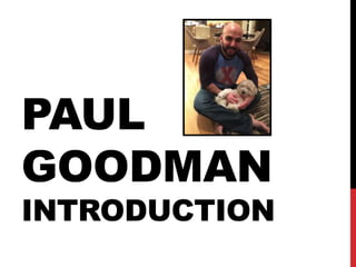 PAUL
GOODMAN
INTRODUCTION
 